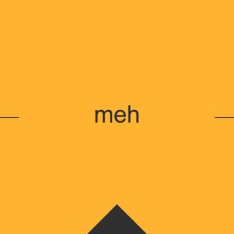 ［英単語］meh の意味・使い方・発音